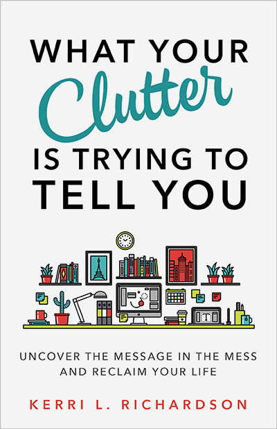 What your clutter is trying to tell you, by Kerri Richardson