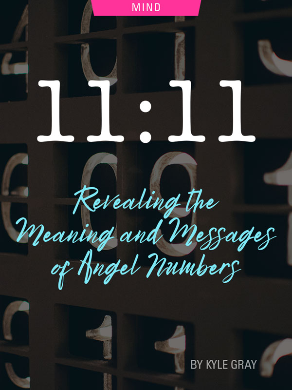 11:11: Revealing the Meaning and Messages of Angel Numbers by Kyle Gray. Photograph of numbers juxtaposed together by Nick Hiller