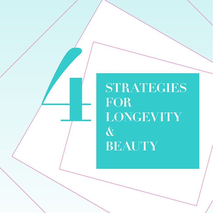 4 Strategies for Longevity & Beauty