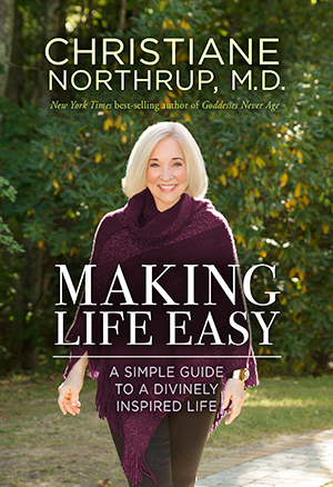Making Life Easy, by Christiane Northrup. Photo by Bill Miles