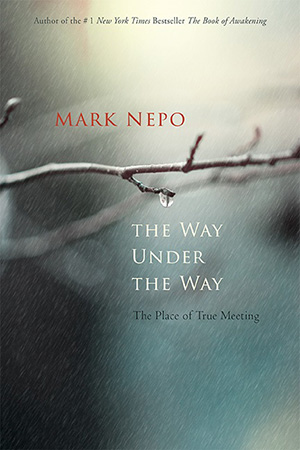 The Way Under The Way, book of poetry by Mark Nepo