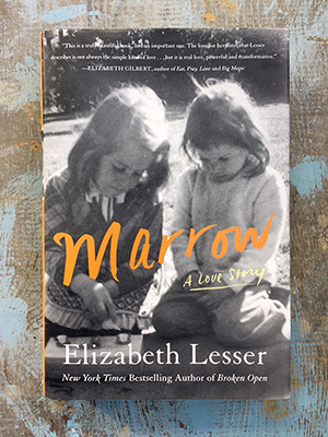 Marrow: A Love Story, book by Elizabeth Lesser