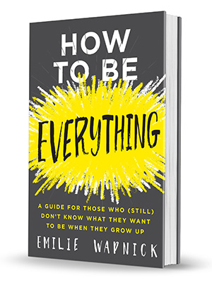 How to be Everything, by Emilie Wapnick