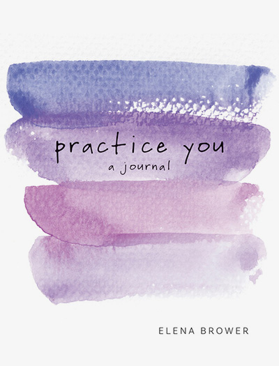 Practice You, by Elena Brower, Journaling