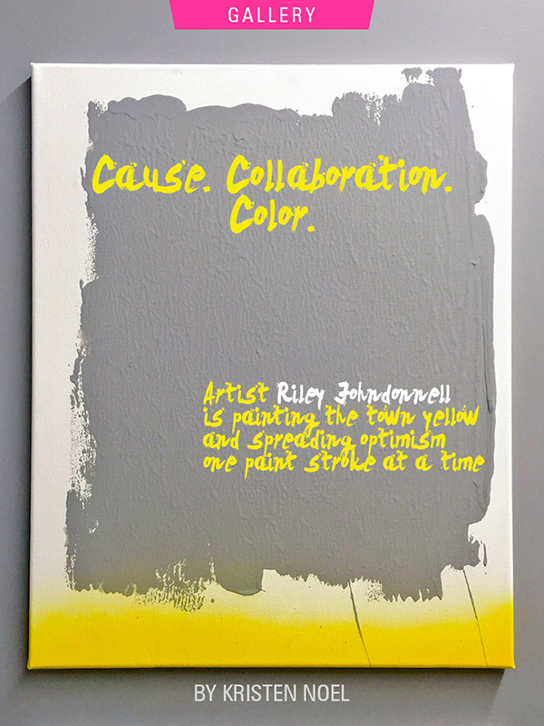 Cause. Collaboration. Color. | Riley Johndonnell Spreads Optimism Through Color