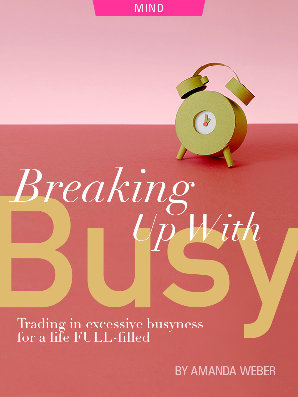 Breaking up with Busy, busyness, by Amanda Weber