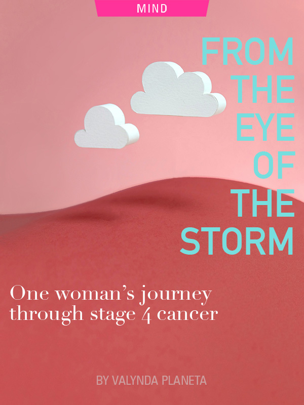 From the Eye of the Storm, by Valynda Planeta. Stage 4 Cancer