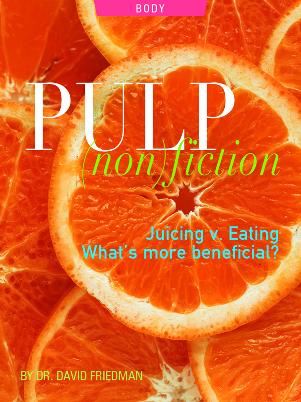 PULP (non)FICTION: Juicing vs. Eating — What’s More Beneficial?