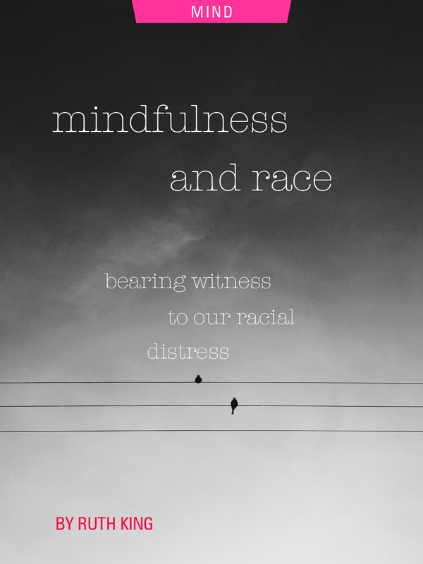 Mindfulness and Race: Bearing Witness to Our Racial Distress