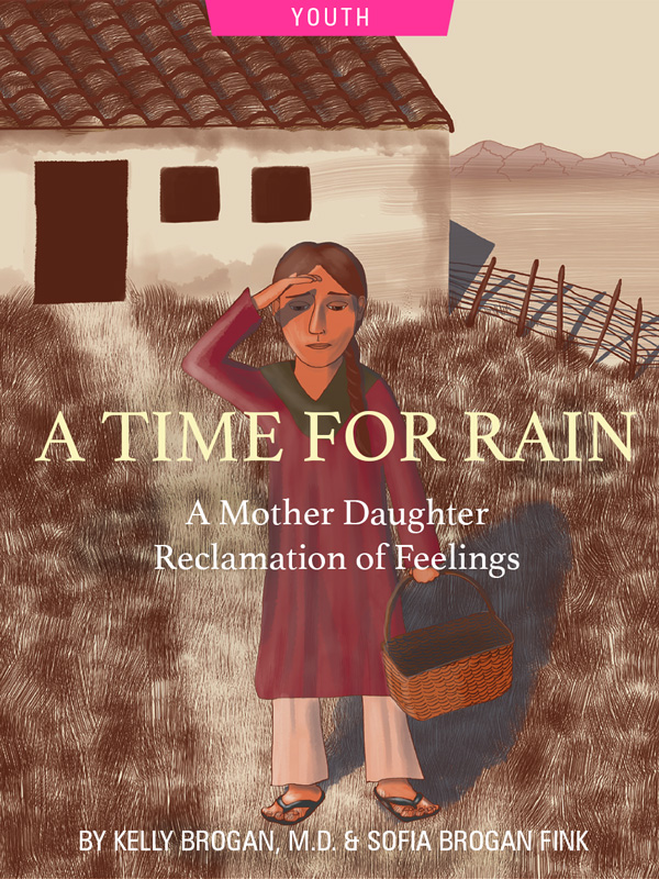 A Time For Rain: A Mother Daughter Reclamation of Feelings, by Kelly Brogan, MD and Sofia Brogan Fink. Illustration of woman outside farmhouse by Robert Clear.