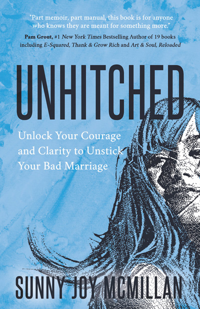 Unhitched, unlock your courage and clarity to unstick your bad marriage, book by Sunny McMillan