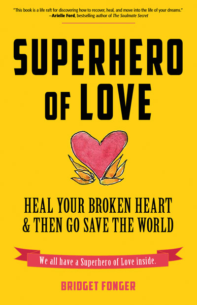 Photograph of Bridget Fonger's new book "SuperHero of Love; heal your broken heart and then go save the world"