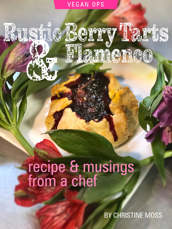 Rustic Berry Tarts & Flamenco: Recipe & Musings From A Chef by Chef Christine Moss. Photograph of the Rustic Berry Tarts