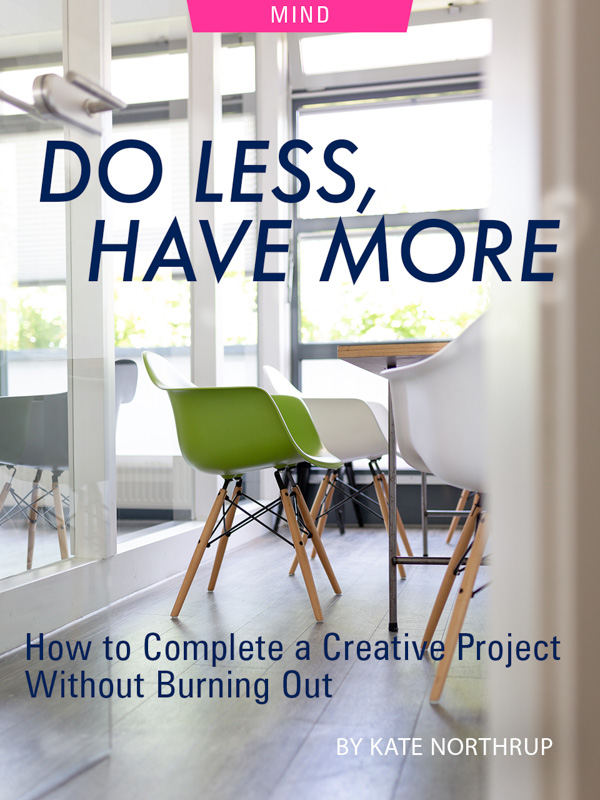 Do Less, Have More: How to Complete a Creative Project Without Burning Out