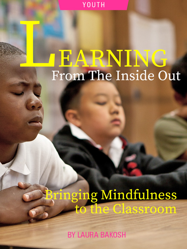 Mindfulness in the Classroom: Learning from the Inside Out by Laura Bakosh. Photograph of children meditating courtesy of Laura Bakosh