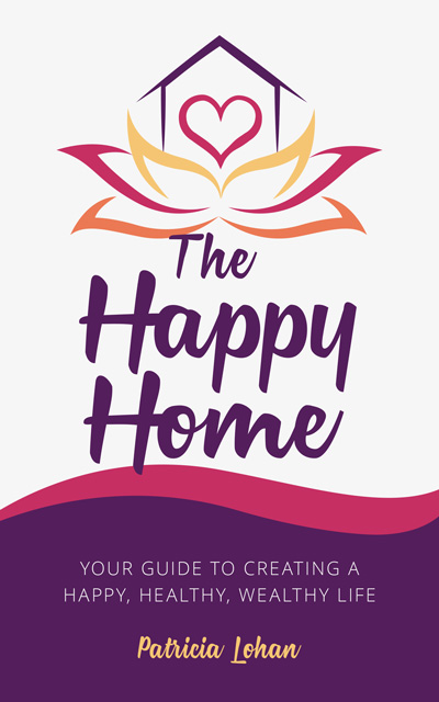 Cover of Patricia Lohan's book "the Happy Home: Your guide to creating a happy, healthy, wealthy life"