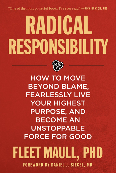 Cover Photo of Fleet Maull's book Radical Responsibility: How to move beyond blame, fearlessly live your highest purpose, and become and unstoppable force for good