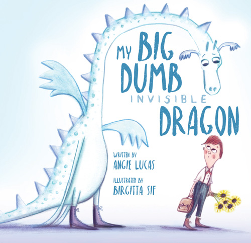 Cover of Angie Lucas' new book "My Big Dumb Invisible Dragon" illustrated by Birgitta Sif