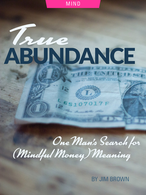 True Abundance: One Man’s Search for (Mindful Money) Meaning by Jim Brown. Photograph of an old dollar bill on a table, by Jack Harner