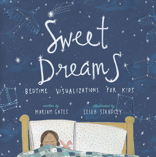 Cover of Mariam Gates' new book "Sweet Dreams: Bedtime visualizations for kids." Illustrated by Leigh Standley