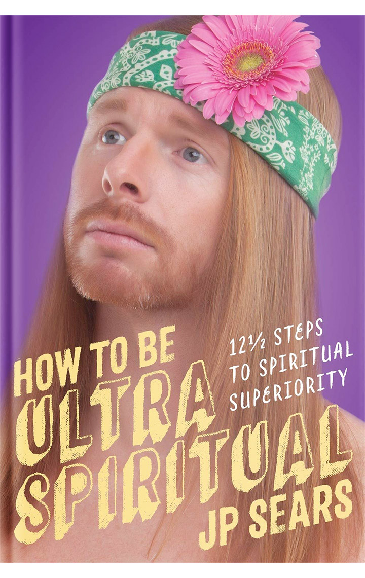 Book cover of How To Be Ultra Spiritual by JP Sears