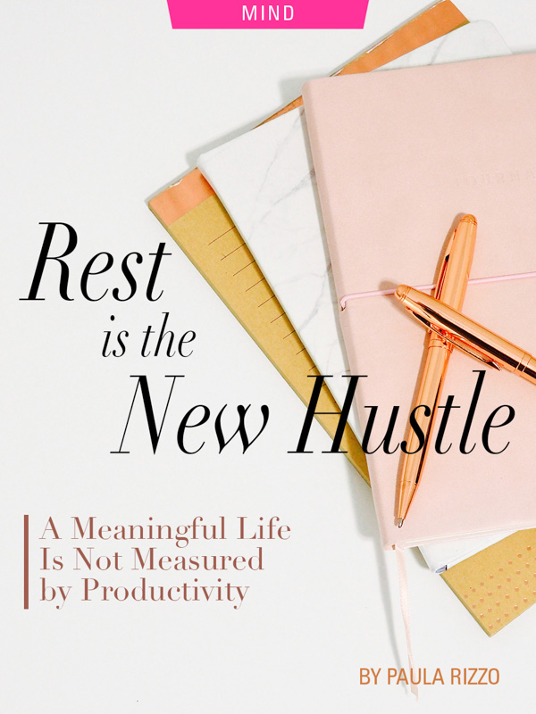 Rest Is The New Hustle: A Meaningful Life Is Not Measured By Productivity, by Paula Rizzo. Photograph of journals and papers and pen by Plush Design Studio