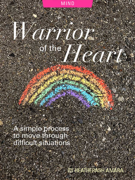 Warrior of the Heart: A Simple Process to Move through Difficult Situations by Heather Ash Amara. Photograph of a rainbow colored in the dirt by Alex Jackman.