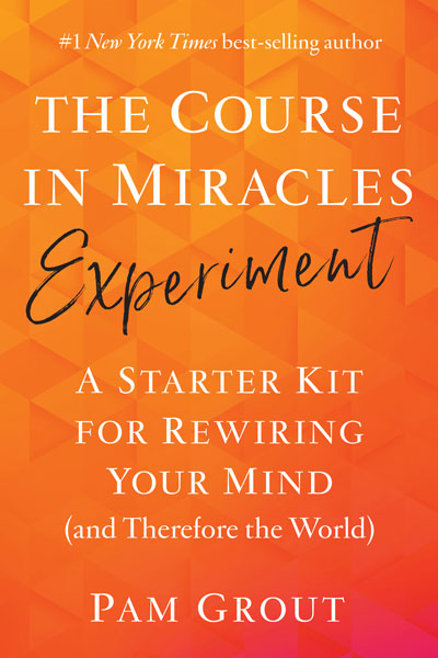 Book cover of Pam Grout's newest book, The Course in Miracles Experiment, a starter kit for rewiring your mind (and therefore your world).
