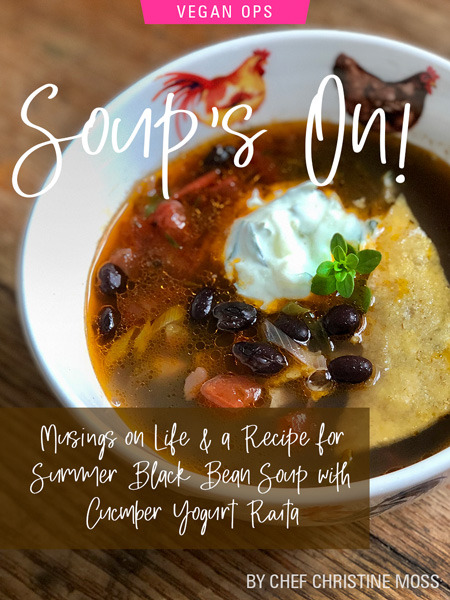 Soup’s On! Musings On Life & A Recipe For Summer Black Bean Soup With Cucumber Yogurt by Christine Moss. Photograph of the black bean soup, courtesy of Christine Moss.