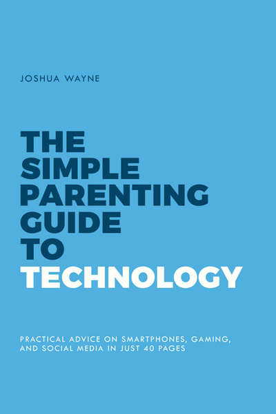 Book cover of "The simple parenting guide to Technology" by Joshua Wayne.