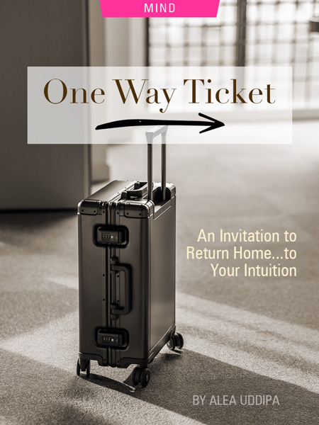 One Way Ticket: An Invitation to Return Home…To Your Intuition, by Alea Uddipa. Photograph of suitcase by Sun Lingyan