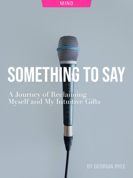 Something To Say: A Journey of Reclaiming Myself And My Intuitive Gifts, by Georgia Ryle. Photograph of microphone by DesignEcologist