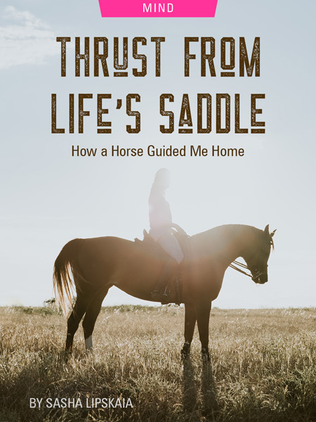 Thrust From Life’s Saddle: How A Horse Guided Me Home, by Sasha Lipskaia. Photograph of woman on horse by Fernando Puente