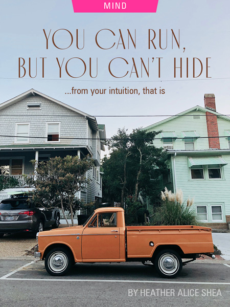 You Can Run, But You Can’t Hide…From Your Intuition, That Is, by Heather Alice Shea. Photograph of orange vintage truck by Colby Ray