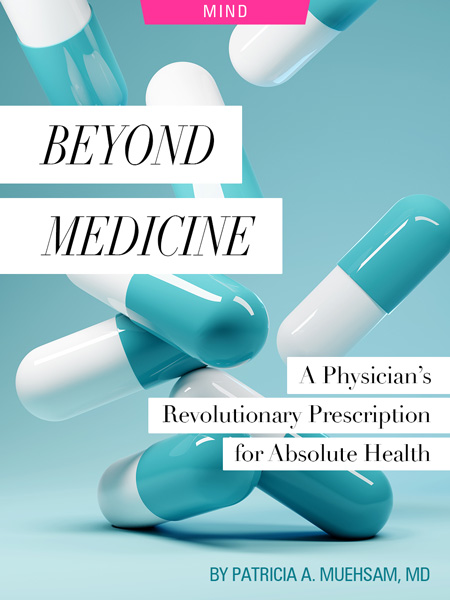 Beyond Medicine: A Physician’s Revolutionary Prescription for Absolute Health, by Patricia A. Muehasam, MD. Photograph of pills by Solarseven