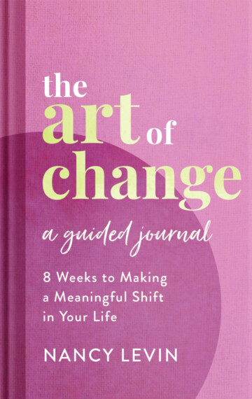 The Art of Change, A Guided Journal: 8 Weeks to Making a Meaningful Shift in Your Life