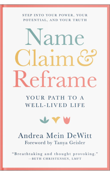 Name, Claim & Reframe: Your Path to a Well-Lived Life