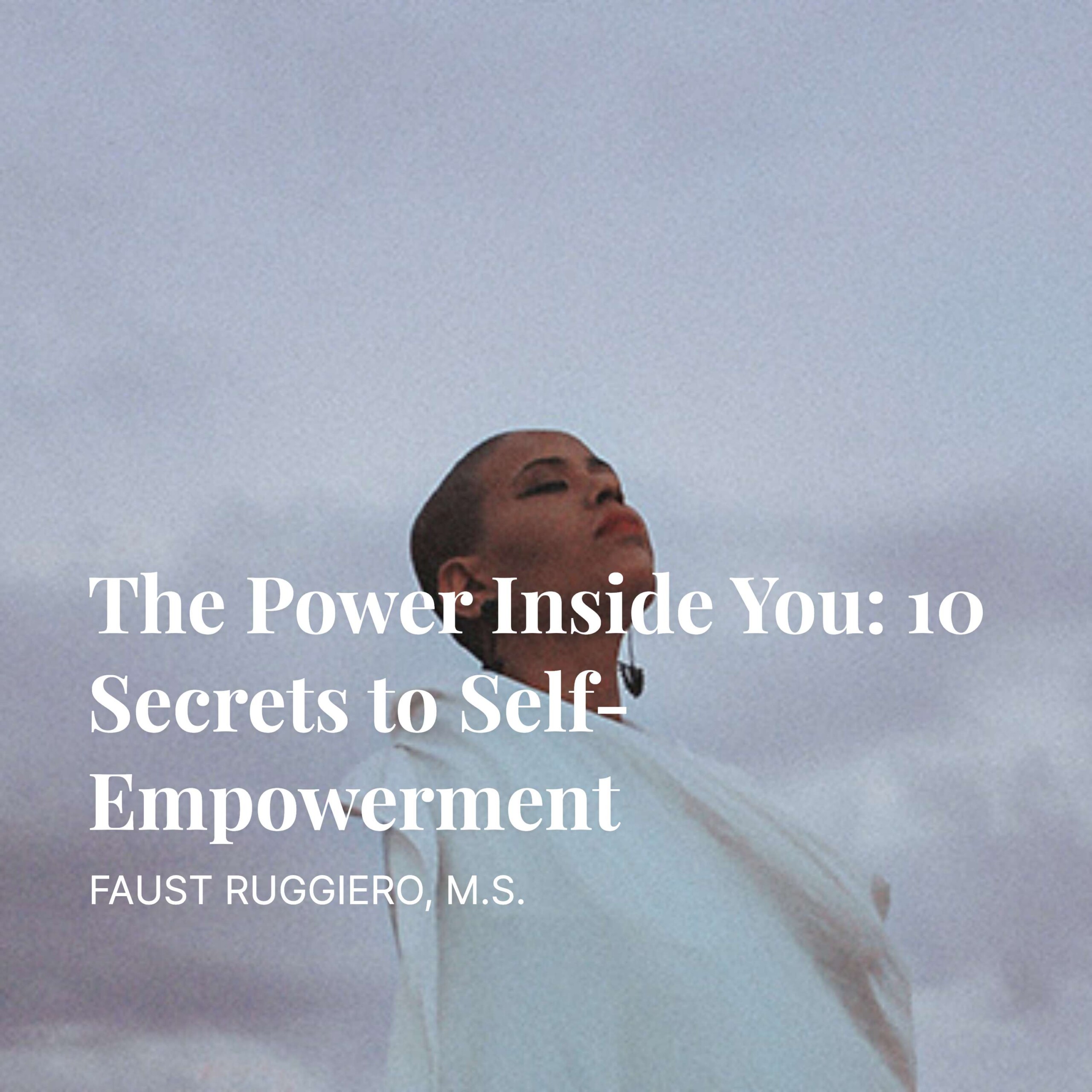 Podcast: Faust Ruggiero | The Power Inside You: 10 Secrets to Self-Empowerment