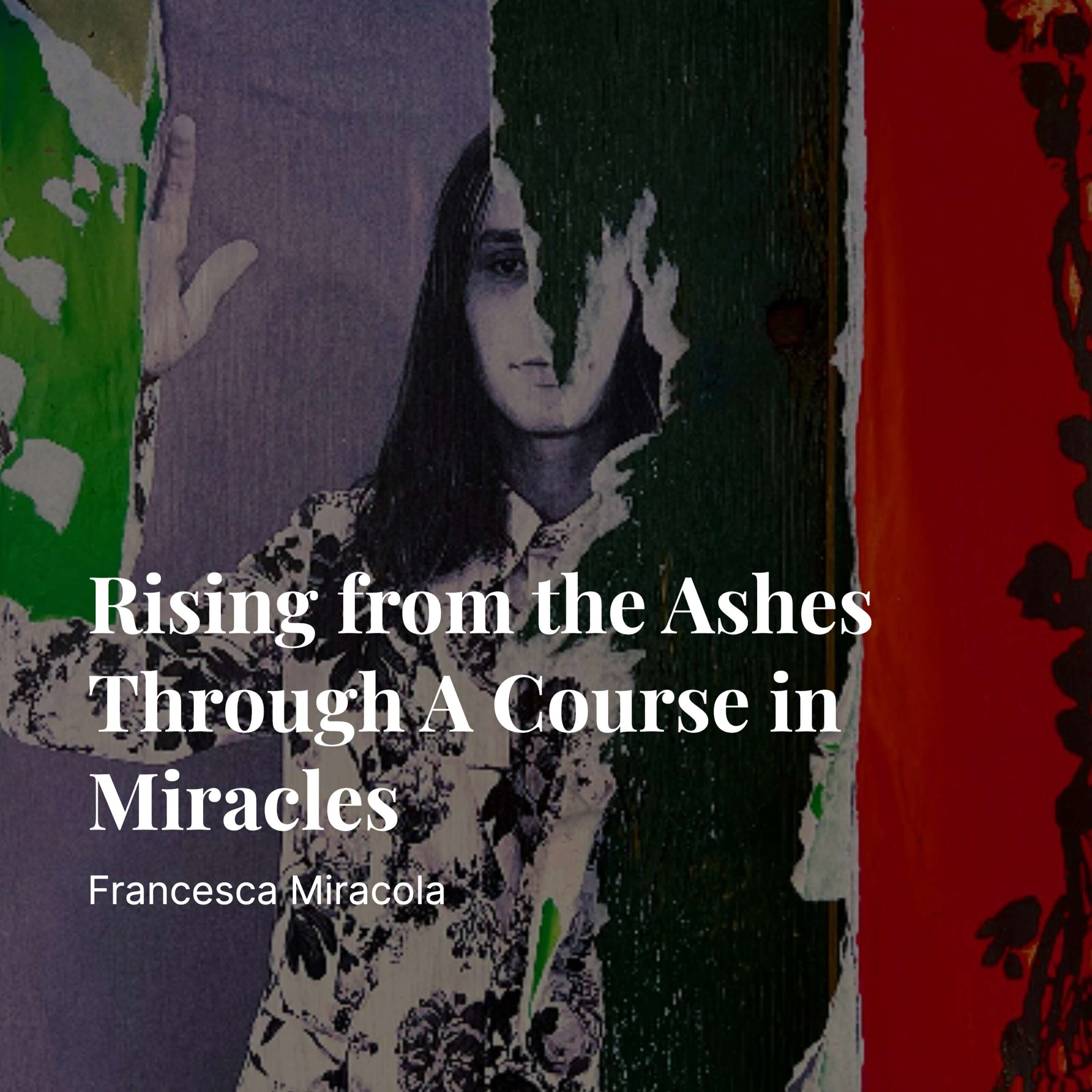 Podcast: Francesca Miracola | Rising from the Ashes Through A Course in Miracles episode artwork
